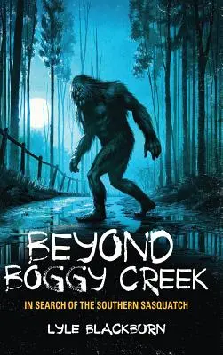 Au-delà de Boggy Creek : à la recherche du Sasquatch du Sud - Beyond Boggy Creek: In Search of the Southern Sasquatch