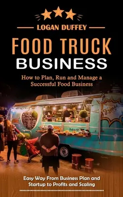 Le commerce des camions de nourriture : Le site de l'association de l'industrie de l'alimentation et de l'hôtellerie de luxe (A.I.E.S.B.L.) - Food Truck Business: Discover How to Plan, Run and Manage a Successful Food Business (Easy Way From Business Plan and Startup to Profits an