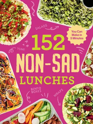 152 déjeuners non tristes à préparer en 5 minutes - 152 Non-Sad Lunches You Can Make in 5 Minutes