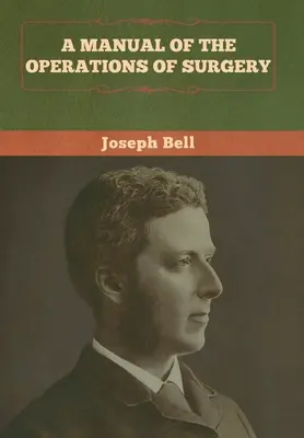 Manuel des opérations chirurgicales - A Manual of the Operations of Surgery