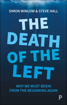 La mort de la gauche : pourquoi nous devons recommencer depuis le début - The Death of the Left: Why We Must Begin from the Beginning Again