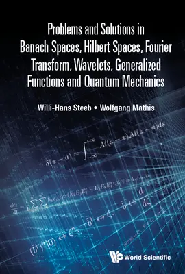 Problèmes et solutions dans les espaces de Banach, les espaces de Hilbert, la transformée de Fourier, les ondelettes, les fonctions généralisées et la mécanique quantique - Problems and Solutions in Banach Spaces, Hilbert Spaces, Fourier Transform, Wavelets, Generalized Functions and Quantum Mechanics