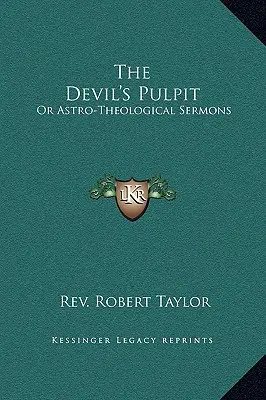 La chaire du diable : Ou Sermons Astro-Théologiques - The Devil's Pulpit: Or Astro-Theological Sermons