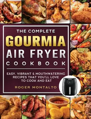 Le livre complet de la friteuse à air de Gourmia : Des recettes faciles, vibrantes et appétissantes que vous adorerez cuisiner et manger. - The Complete Gourmia Air Fryer Cookbook: Easy, Vibrant & Mouthwatering Recipes that You'll Love to Cook and Eat