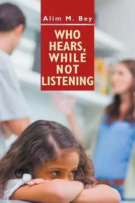 Qui entend, mais n'écoute pas - Who Hears, While Not Listening
