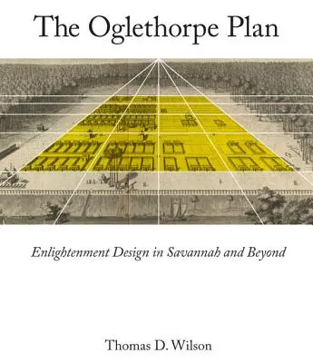 Plan Oglethorpe : Le plan Oglethorpe : la conception des Lumières à Savannah et au-delà - Oglethorpe Plan: Enlightenment Design in Savannah and Beyond