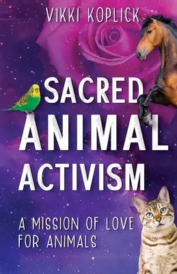 L'activisme animal sacré : Une mission d'amour pour les animaux - Sacred Animal Activism: A mission of love for animals