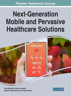 Solutions mobiles et omniprésentes de nouvelle génération pour les soins de santé - Next-Generation Mobile and Pervasive Healthcare Solutions