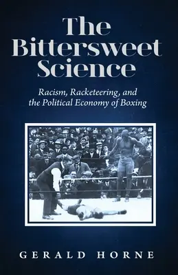 La science douce-amère : racisme, racket et économie politique de la boxe - The Bittersweet Science: racism, racketeering and the political economy of boxing