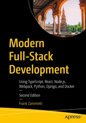 Modern Full-Stack Development : Utilisation de Typescript, React, Node.Js, Webpack, Python, Django et Docker - Modern Full-Stack Development: Using Typescript, React, Node.Js, Webpack, Python, Django, and Docker