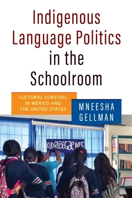 Politiques linguistiques indigènes dans les salles de classe : La survie culturelle au Mexique et aux États-Unis - Indigenous Language Politics in the Schoolroom: Cultural Survival in Mexico and the United States