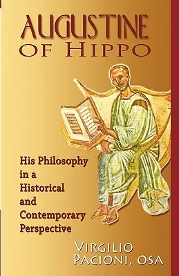 Augustin d'Hippone : sa philosophie dans une perspective historique et contemporaine - Augustine of Hippo: His Philosophy in a Historical and Contemporary Perspective