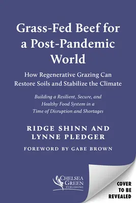 Grass-Fed Beef for a Post-Pandemic World : How Regenerative Grazing Can Restore Soils and Stabilize the Climate (en anglais) - Grass-Fed Beef for a Post-Pandemic World: How Regenerative Grazing Can Restore Soils and Stabilize the Climate