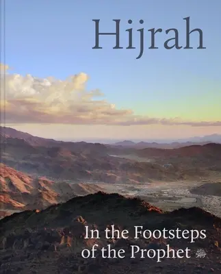 Hijrah : sur les traces du Prophète - Hijrah: In the Footsteps of the Prophet