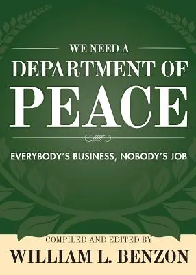 Nous avons besoin d'un ministère de la paix : L'affaire de tous, le travail de personne - We Need a Department of Peace: Everybody's Business, Nobody's Job