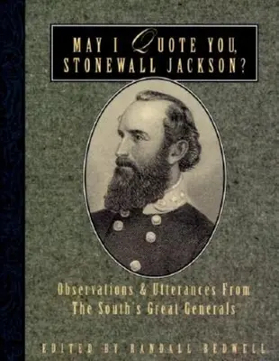 Puis-je vous citer, Stonewall Jackson ? Observations et déclarations des grands généraux du Sud - May I Quote You, Stonewall Jackson?: Observations and Utterances of the South's Great Generals