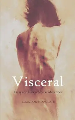 Visceral : Essais sur la maladie et non sur la métaphore - Visceral: Essays on Illness Not as Metaphor