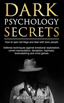 Dark Psychology Secrets : Comment repérer les signaux d'alarme et se défendre contre la manipulation secrète, l'exploitation émotionnelle, la tromperie, l'hypnose, le lavage de cerveau. - Dark Psychology Secrets: How to spot red flags and defend against covert manipulation, emotional exploitation, deception, hypnosis, brainwashin
