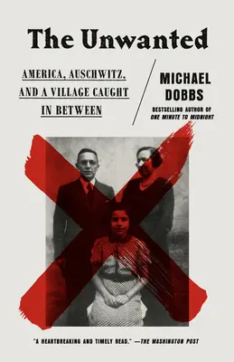 Les indésirables : L'Amérique, Auschwitz et un village pris entre deux feux - The Unwanted: America, Auschwitz, and a Village Caught in Between