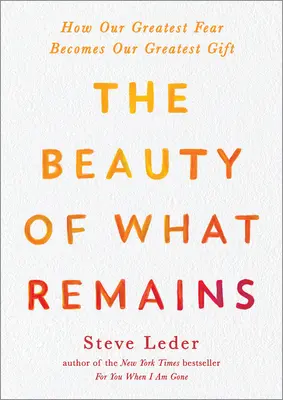 La beauté de ce qui reste : Comment notre plus grande peur devient notre plus grand cadeau - The Beauty of What Remains: How Our Greatest Fear Becomes Our Greatest Gift