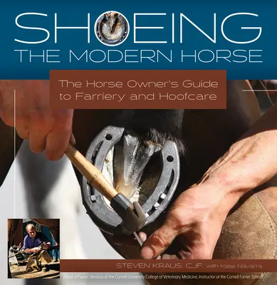 Le ferrage du cheval moderne : le guide de la maréchalerie et du soin des sabots à l'usage des propriétaires de chevaux - Shoeing the Modern Horse: The Horse Owner's Guide to Farriery and Hoof Care