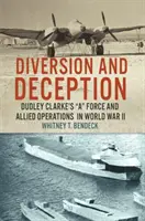 Diversion et tromperie : La Force A de Dudley Clarke et les opérations alliées pendant la Seconde Guerre mondiale - Diversion and Deception: Dudley Clarke's A Force and Allied Operations in World War II