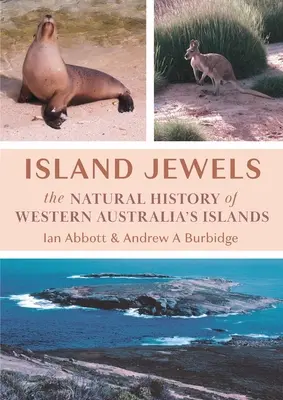 Les joyaux de l'île : L'histoire naturelle des îles de l'Australie occidentale - Island Jewels: The Natural History Of Western Australia's Islands