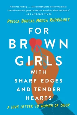 Pour les filles brunes aux arêtes vives et aux cœurs tendres : Une lettre d'amour aux femmes de couleur - For Brown Girls with Sharp Edges and Tender Hearts: A Love Letter to Women of Color