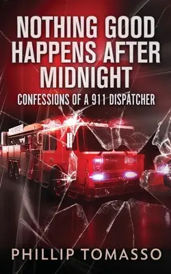 Rien de bon n'arrive après minuit : Confessions d'un répartiteur du 911 - Nothing Good Happens After Midnight: Confessions Of A 911 Dispatcher