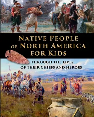 Les peuples autochtones d'Amérique du Nord pour les enfants - à travers la vie de leurs chefs et de leurs héros - Native People of North America for Kids - through the lives of their chiefs and heroes