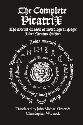 Le Picatrix complet : Le classique occulte de la magie astrologique Édition Liber Atratus - The Complete Picatrix: The Occult Classic of Astrological Magic Liber Atratus Edition