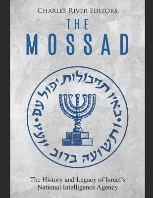 Le Mossad : l'histoire et l'héritage de l'agence nationale de renseignement israélienne - The Mossad: The History and Legacy of Israel's National Intelligence Agency