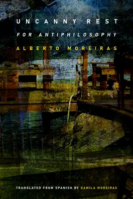 Uncanny Rest : Pour l'antiphilosophie - Uncanny Rest: For Antiphilosophy