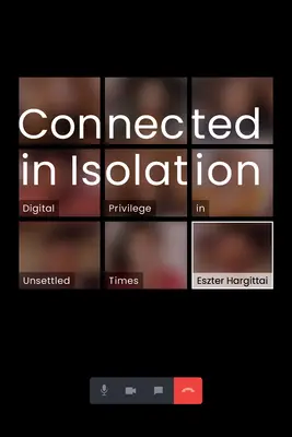 Connecté dans l'isolement : Le privilège numérique en des temps incertains - Connected in Isolation: Digital Privilege in Unsettled Times