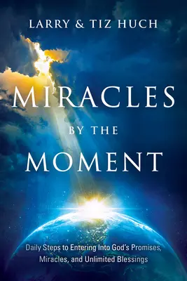 Miracles par instant : Des pas quotidiens pour entrer dans les promesses, les miracles et les bénédictions illimitées de Dieu - Miracles by the Moment: Daily Steps to Enter God's Promises, Miracles and Unlimited Blessings