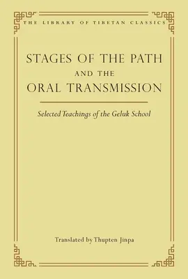Les étapes de la voie et la transmission orale : Une sélection d'enseignements de l'école Geluk - Stages of the Path and the Oral Transmission: Selected Teachings of the Geluk School