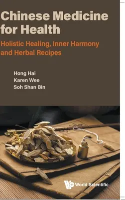 Médecine chinoise pour la santé : Guérison holistique, harmonie intérieure et recettes à base de plantes - Chinese Medicine for Health: Holistic Healing, Inner Harmony and Herbal Recipes