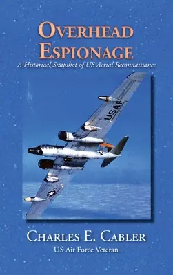Espionnage aérien : Un aperçu historique de la reconnaissance aérienne américaine - Overhead Espionage: A Historical Snapshot of US Aerial Reconnaissance