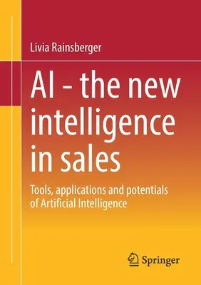 AI - La nouvelle intelligence dans la vente : Outils, applications et potentiel de l'intelligence artificielle - AI - The New Intelligence in Sales: Tools, Applications and Potentials of Artificial Intelligence