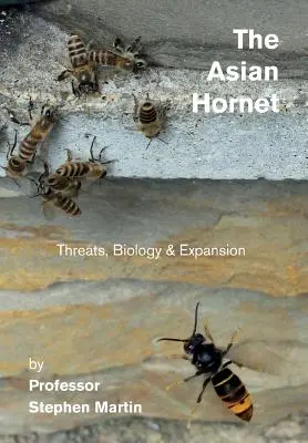 Le frelon asiatique : Menaces, biologie et expansion - The Asian Hornet: Threats, Biology & Expansion