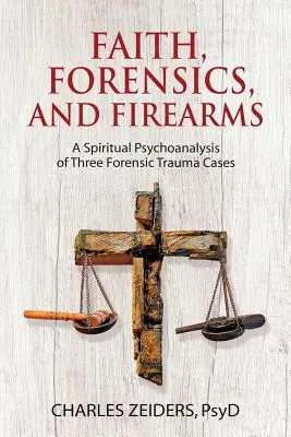 Foi, médecine légale et armes à feu : Une psychanalyse spirituelle de trois cas de traumatismes médico-légaux - Faith, Forensics, and Firearms: A Spiritual Psychoanalysis of Three Forensic Trauma Cases