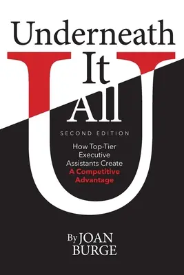 Underneath It All : How Top-Tier Executive Assistants Create a Competitive Advantage (en anglais) - Underneath It All: How Top-Tier Executive Assistants Create a Competitive Advantage