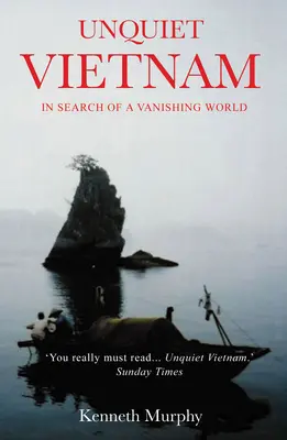 Unquiet Vietnam : Un voyage dans un monde en voie de disparition - Unquiet Vietnam: A Journey to a Vanishing World