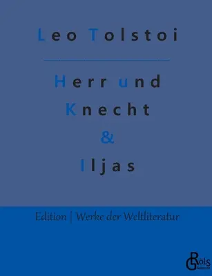 Maître et serviteur & Iljas : récits - Herr und Knecht & Iljas: Erzhlungen