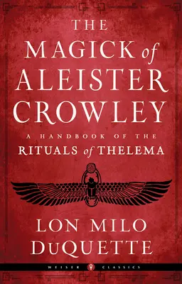 La Magick d'Aleister Crowley : Un manuel des rituels de Thelema - The Magick of Aleister Crowley: A Handbook of the Rituals of Thelema