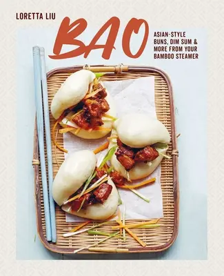 Bao : Des petits pains à l'asiatique, des Dim Sum et bien plus encore grâce à votre cuiseur vapeur en bambou - Bao: Asian-Style Buns, Dim Sum and More from Your Bamboo Steamer