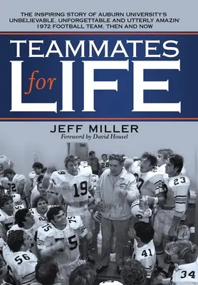 Coéquipiers pour la vie : L'histoire inspirante de l'incroyable, inoubliable et tout à fait étonnante équipe de football de l'université d'Auburn en 1972, puis d'une équipe de football de l'université d'Auburn. - Teammates for Life: The Inspiring Story of Auburn University's Unbelievable, Unforgettable and Utterly Amazin' 1972 Football Team, Then an