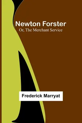 Newton Forster ; Ou, Le service marchand - Newton Forster; Or, The Merchant Service