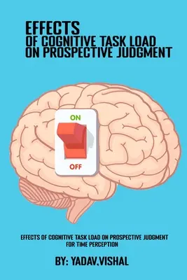 Effets de la charge cognitive sur le jugement prospectif de la perception du temps - Effects Of Cognitive Task Load On Prospective Judgment For Time Perception