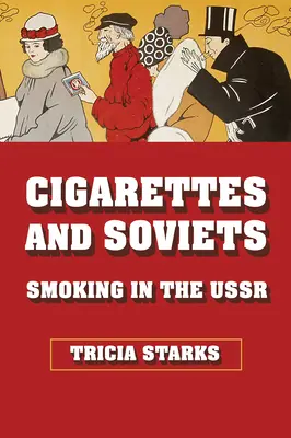 Cigarettes et Soviets : Le tabagisme en URSS - Cigarettes and Soviets: Smoking in the USSR